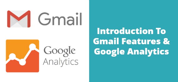 Introduction To Gmail Features & Google Analytics